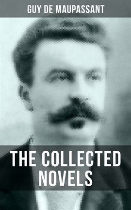 Cover image for The Collected Novels of Guy De Maupassant