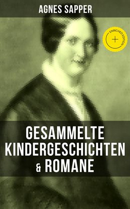 Gesammelte Kindergeschichten & Romane von Agnes Sapper