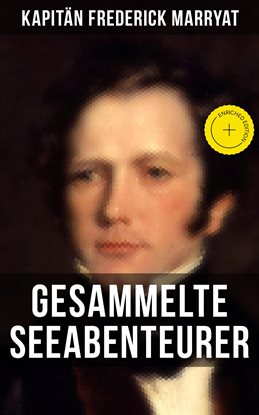 Kapitän Frederick Marryat: Gesammelte Seeabenteurer Kapitän Frederick Marryat: Gesammelte Seeabenteurer