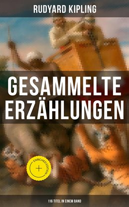 Gesammelte Erzählungen von Rudyard Kipling (116 Titel in einem Band)