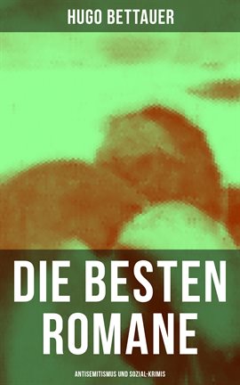 Cover image for Die besten Romane von Hugo Bettauer: Antisemitismus und Sozial-Krimis