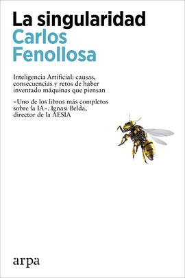 Cover image for La Singularidad. Inteligencia Artificial: Causas, Consecuencias Y Retos De Haber Inventado Máquin...