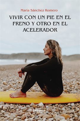 Cover image for Vivir con un pie en el freno y otro en el acelerador