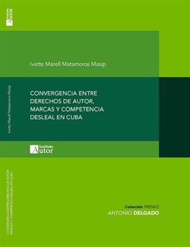 Cover image for Convergencia entre derechos de autor, marcas y competencia desleal en Cuba