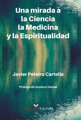 Cover image for Una mirada a la Ciencia, la Medicina y la Espiritualidad