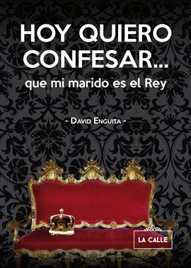 Imagen de portada para Hoy quiero confesar... que mi marido es el Rey