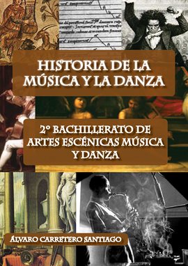 Cover image for Historia de la música y la danza. 2º bachillerato, artes escénicas, música y danza