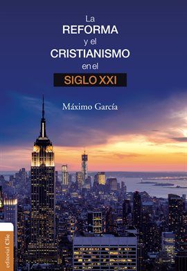 Cover image for La Reforma y el cristianismo en el S. XXI