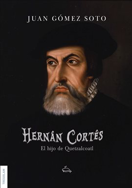Cover image for Hernán Cortés, el hijo de Quetzalcoatl