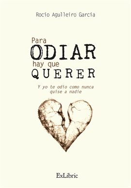 Cover image for Para odiar hay que querer. Y yo te odio como nunca quise a nadie