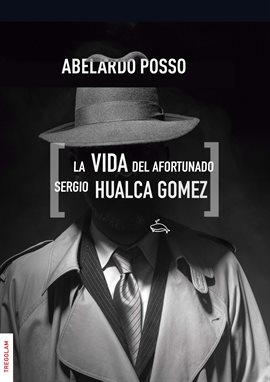 Cover image for La vida del afortunado Sergio Hualca Gómez