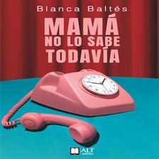 Imagen de portada para Mamá no lo sabe todavía