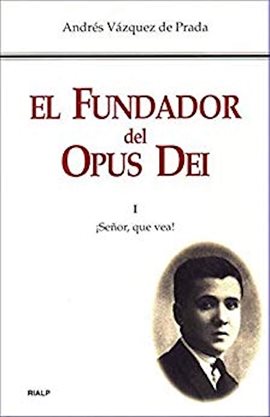 Cover image for El Fundador del Opus Dei. I. ¡Señor, que vea!