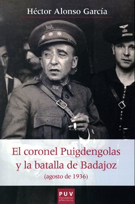 Cover image for El coronel Puigdengolas y la batalla de Badajoz (agosto de 1936)