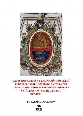 Imagen de portada para Datos biográficos y prosopográficos de los procuradores en Cortes de Castilla por Guadalajara des