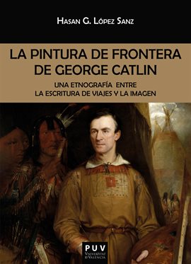 Cover image for La pintura de frontera de George Catlin