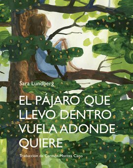 Cover image for El pájaro que llevo dentro vuela adonde quiere