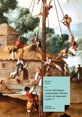 Cover image for Cartas del famoso conquistador Hernán Cortés al emperador Carlos V