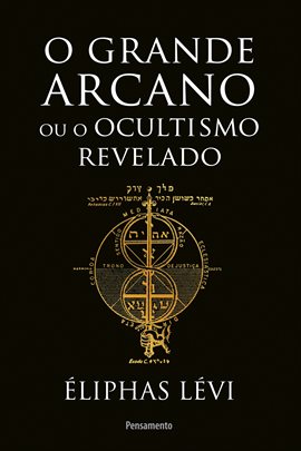 Cover image for O Grande Arcano Ou O Ocultismo Revelado