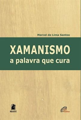 Cover image for Xamanismo: A Palavra Que Cura