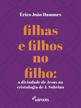 Filhas E Filhos No Filho: A Divindade De Jesus Na Cristologia De J. Sobrino