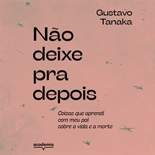 Não Deixe Pra Depois Não Deixe Pra Depois