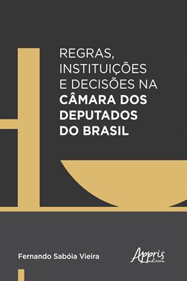 Imagen de portada para Regras, Instituições E Decisões Na Câmara Dos Deputados Do Brasil