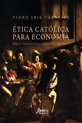 Imagen de portada para Ética católica para economia: Bíblia, teólogos e a ciência econmica