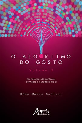 Cover image for O Algoritmo Do Gosto: Tecnologias De Controle, Contágio E Curadoria De Si; Volume 2