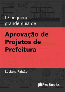 Cover image for O Pequeno Grande Guia De Aprovação De Projetos De Prefeitura
