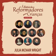 Cover image for A História Dos Reformadores Para Crianças - Volume Único