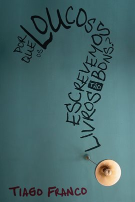 Imagen de portada para Por Que Os Loucos Escrevemos Livros Tão Bons?