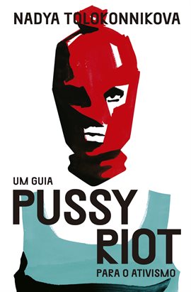 Cover image for Um Guia Pussy Riot Para O Ativismo