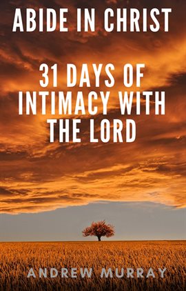 Cover image for Abide in Christ - 31 Days of Intimacy With the Lord