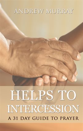 Cover image for Helps to Intercession: A 31 Day Prayer Devotional