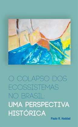 Cover image for O Colapso Dos Ecossistemas No Brasil