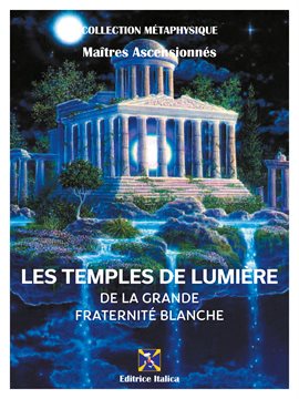 Cover image for Les Temples de Lumière de la Grande Fraternité Blanche