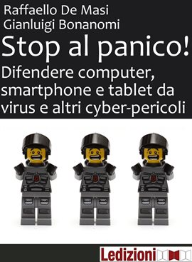 Stop al panico! Difendere computer, smartphone e tablet da virus e altri cyber-pericoli Stop al panico! Difendere computer, smartphone e tablet da virus e altri cyber-pericoli
