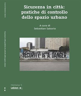 Sicurezza in città: pratiche di controllo all'interno dello spazio urbano Sicurezza in città: pratiche di controllo all'interno dello spazio urbano