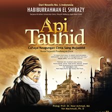 Api Tauhid: Cahaya Keagungan Cinta Sang Mujaddid Api Tauhid: Cahaya Keagungan Cinta Sang Mujaddid
