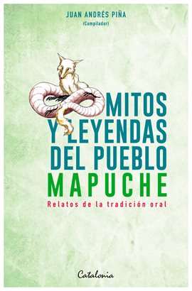 Cover image for Mitos y Leyendas del pueblo mapuche