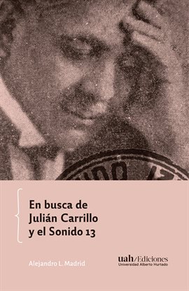 Cover image for En busca de Julián Carrillo y el Sonido 13