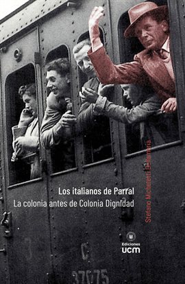 Cover image for Los italianos de Parral. La colonia antes de Colonia Dignidad