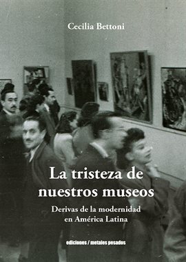 Cover image for La tristeza de nuestros museos