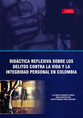 Cover image for Didáctica reflexiva sobre los delitos contra la vida y la integridad personal en Colombia