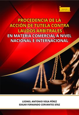 Cover image for Procedencia de la acción de tutela contra laudos arbitrales en materia comercial a nivel nacional