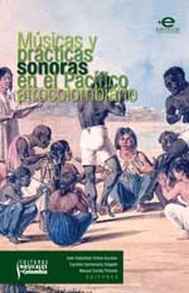 Cover image for Músicas y prácticas en el pacífico afrocolombiano