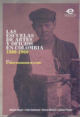Cover image for Las escuelas de artes y oficios en Colombia (1860-1960), Volumen 1