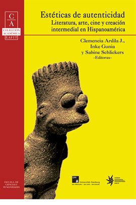 Imagen de portada para Estéticas de autenticidad: literatura, arte, cine y creación intermedial en Hispa­noamérica