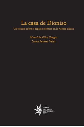Cover image for La casa de Dioniso: un estudio sobre el espacio escénico en la Atenas clásica